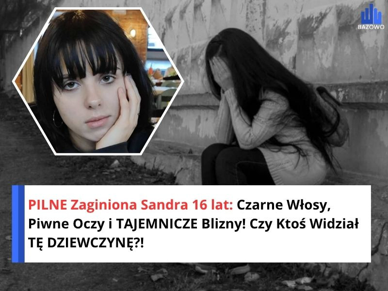 PILNE Zaginiona Sandra 16 lat: Czarne Włosy, Piwne Oczy i TAJEMNICZE Blizny! Czy Ktoś Widział TĘ DZIEWCZYNĘ?!